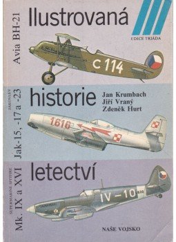 Jan Krumbach, Jirí Vrany, Zdenek Hurt - Ilustrovaná historie letectví - Mk. IX a XVI, Jak-15, Avia BH-21 Jan Krumbach, Jirí Vrany, Zdenek Hurt - Ilustrovaná historie letectví - Mk. IX a XVI, Jak-15, Avia BH-21, Praha 1986 antikvár könyv