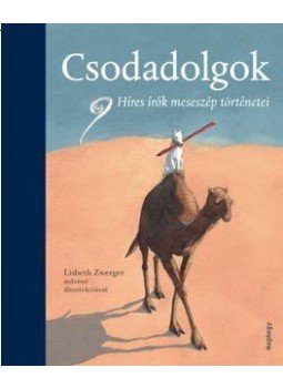 . - Csodadolgok - Híres írók meseszép történetei . - Csodadolgok - Híres írók meseszép történetei, null 2017 antikvár könyv