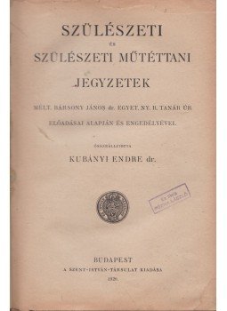 Kubányi Endre dr., Dr. Bársony János - Szülészeti és szülészeti műtéttani jegyzetek, Budapest 1920 antikvár könyv