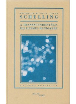 Schelling, Friedrich Wilhelm Joseph - A transzcendentális idealizmus rendszere, Szeged 2008 antikvár könyv