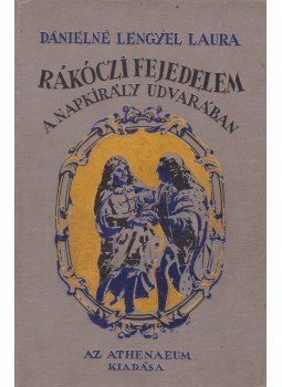 Dánielné Lengyel Laura - Rákóczi fejedelem a Napkirály udvarában Dánielné Lengyel Laura - Rákóczi fejedelem a Napkirály udvarában, Budapest 0 antikvár könyv