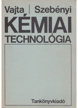 Dr. Vajta László, Dr. Szebényi Imre - Kémiai technológia Dr. Vajta László, Dr. Szebényi Imre - Kémiai technológia, Budapest 1979 antikvár könyv