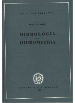 Németh Endre - Hidrológia és hidrometria Németh Endre - Hidrológia és hidrometria, Budapest 1954 antikvár könyv