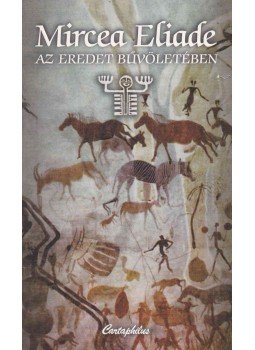 Mircea Eliade - Az eredet bűvöletében Mircea Eliade - Az eredet bűvöletében, Budapest 2001 antikvár könyv