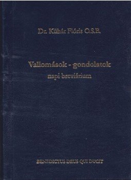 Dr. Kühár Flóris - Vallomások - gondolatok Dr. Kühár Flóris - Vallomások - gondolatok, Budapest 2012 antikvár könyv