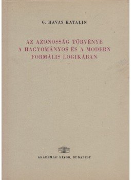 G. Havas Katalin - Az azonosság törvénye a hagyományos és a modern formális logikában, Budapest 1964 antikvár könyv
