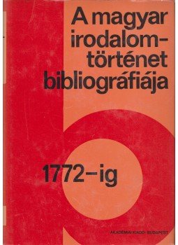 Stoll Béla, Varga Imre, V. Kovács Sándor - A magyar irodalomtörténet bibliográfiája 1. 1772-ig, Budapest 1972 antikvár könyv