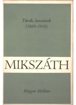 Mikszáth Kálmán - Tárcák, karcolatok (1869-1910) Mikszáth Kálmán - Tárcák, karcolatok (1869-1910), Budapest 1970 antikvár könyv