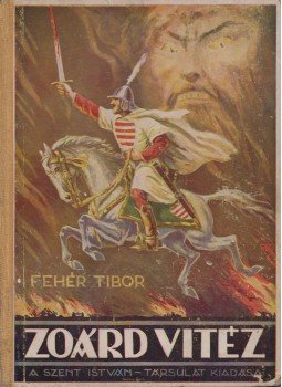Fehér Tibor - Zoárd vitéz Fehér Tibor - Zoárd vitéz, Budapest 1942 antikvár könyv