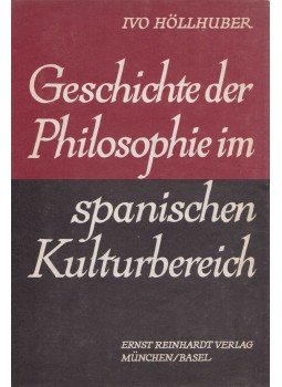 Ivo Höllhuber - Geschichte der Philosophie im spanischen Kulturbereich, München 1967 antikvár könyv