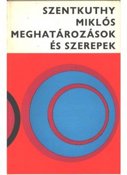 Szentkuthy Miklós - Meghatározások és szerepek, Budapest 1969 antikvár könyv