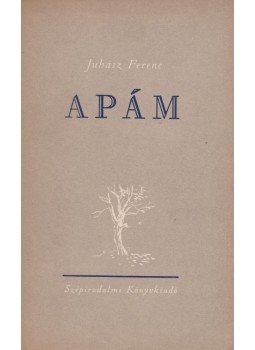 Juhász Ferenc - Apám Juhász Ferenc - Apám, 1953 antikvár könyv