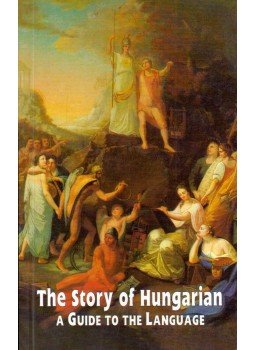 Balázs Géza - The Story of Hungarian: A Guide to the Language Balázs Géza - The Story of Hungarian: A Guide to the Language, Budapest 0 antikvár könyv