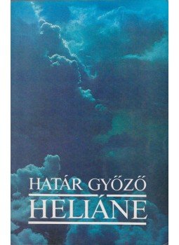 Határ Győző - Heliáne Határ Győző - Heliáne, Budapest 1991 antikvár könyv