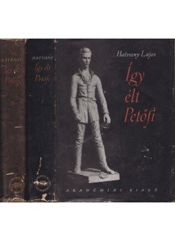 Hatvany Lajos - Így élt Petőfi I-II. kötet Hatvany Lajos - Így élt Petőfi I-II. kötet, Budapest 1955 antikvár könyv