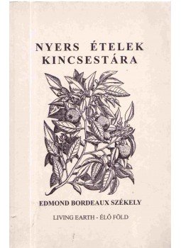 Edmond Bordeaux Székely - Nyers ételek kincsestára Edmond Bordeaux Székely - Nyers ételek kincsestára, Budapest 2001 antikvár könyv