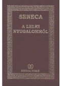 Lucius Annaeus Seneca - A lelki nyugalomról