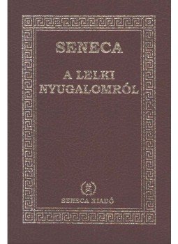Lucius Annaeus Seneca - A lelki nyugalomról Lucius Annaeus Seneca - A lelki nyugalomról, Budapest 1997 antikvár könyv