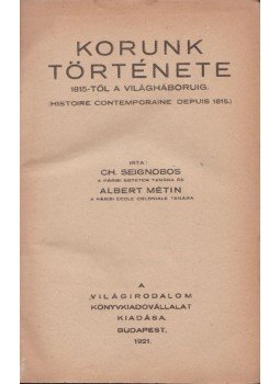 CH. Seignobos - Korunk története 1815-től a világháboruig CH. Seignobos - Korunk története 1815-től a világháboruig, Budapest 1921 antikvár könyv