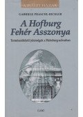 Gabriele Praschl-Bichler - A Hofburg fehér asszonya - Természetfeletti jelenségek a Habsburg-udvarban