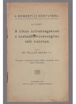 Teller Miksa - A titkos szövetségeknek a szabadkőművességhez való viszonya, Budapest 1904 antikvár könyv
