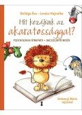 Deliága Éva,Lovász Hajnalka - Mit kezdjünk az akaratossággal? - Pszichológiai útmutató + dacszelídítő mesék