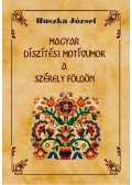 Huszka József - Magyar díszítési motívumok a Székely földön