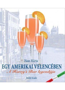 Haas Márta - Egy amerikai Velencében - A Harry's Bar legendája Haas Márta - Egy amerikai Velencében - A Harry's Bar legendája, null 2017 antikvár könyv