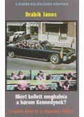 Dr. Drábik János - Miért kellett meghalnia a három Kennedynek?