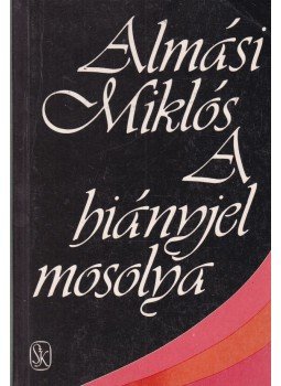 Almási Miklós - A hiányjel mosolya (dedikált), Budapest 1986 antikvár könyv