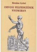 Birtalan Győző - Orvosi felfedezések nyomában (dedikált)