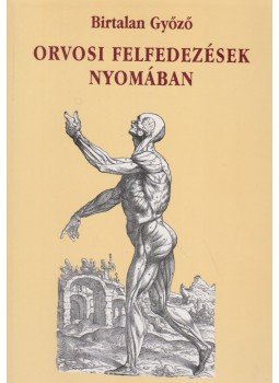 Birtalan Győző - Orvosi felfedezések nyomában (dedikált) Birtalan Győző - Orvosi felfedezések nyomában (dedikált), Budapest 1996 antikvár könyv