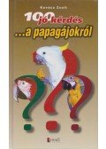Kovács Zsolt - 100 jó kérdés... a papagájokról