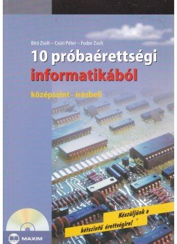 Bíró Zsolt, CSÚRI PÉTER, Fodor Zsolt - 10 próbaérettségi informatikából Bíró Zsolt, CSÚRI PÉTER, Fodor Zsolt - 10 próbaérettségi informatikából, Szeged 2006 antikvár könyv