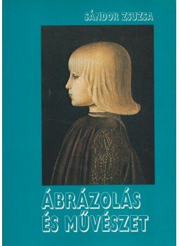 Tóthné Sándor Zsuzsa - Ábrázolás és művészet, Budapest 1995 antikvár könyv