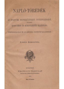 László Károly - Napló-töredékek az 1849-iki menekülteket, internáltakat, különösen Kossuthot és környezetét illetőleg, Törökországban és az Amerikai Egyesült Államokban, Budapest 1887 antikvár könyv