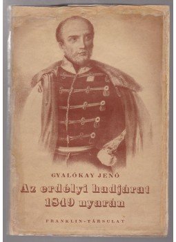 Gyalókay Jenő - Az erdélyi hadjárat 1849 nyarán Gyalókay Jenő - Az erdélyi hadjárat 1849 nyarán, Budapest 1938 antikvár könyv