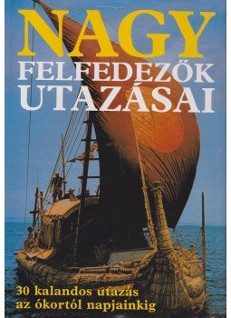 Burton, Rosemary, Cavendish, Richard, Stonehouse, Bernard - Nagy felfedezők utazásai, Budapest 1998 antikvár könyv