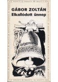 Gábor Zoltán - Elkallódott ünnep