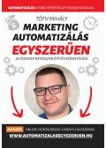 Tóth Mihály - Marketing automatizálás egyszerűen - Automata Marketing Rendszer 90 nap alatt