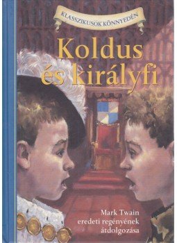 Mark Twain, Kathleen Olmstead - Koldus és királyfi Mark Twain, Kathleen Olmstead - Koldus és királyfi, Pécs 2012 antikvár könyv