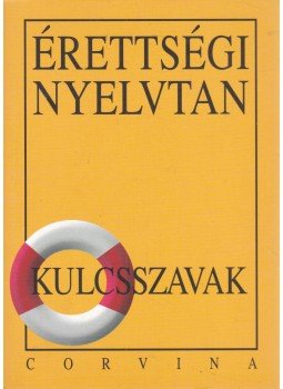 Kiss Judit - Érettségi nyelvtan - kulcsszavak Kiss Judit - Érettségi nyelvtan - kulcsszavak, Budapest 2006 antikvár könyv