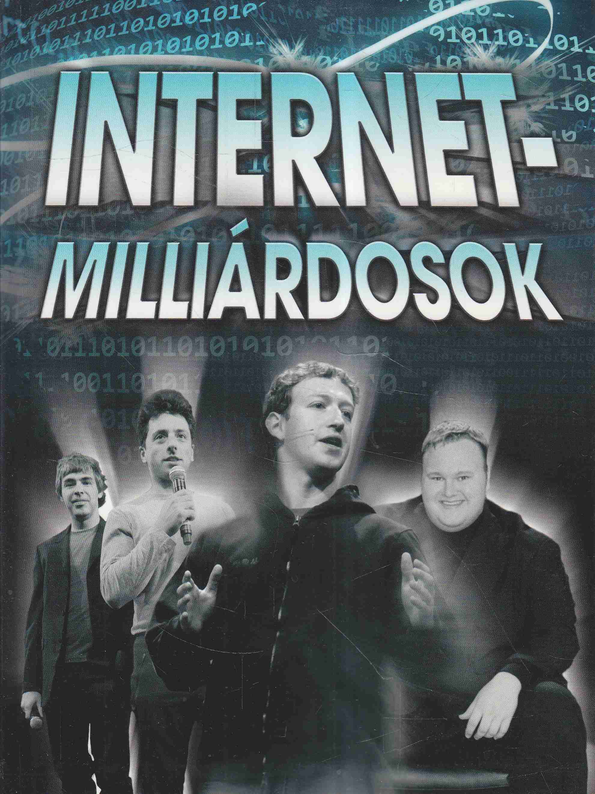 Baksi Sándor, Hercsel Adél, Kömlődi Ferenc - Internetmilliárdosok Baksi Sándor, Hercsel Adél, Kömlődi Ferenc - Internetmilliárdosok, 2013 antikvár könyv