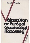 Inotai András - Válaszúton az Európai Gazdasági Közösség