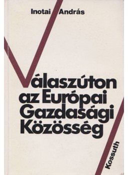 Inotai András - Válaszúton az Európai Gazdasági Közösség Inotai András - Válaszúton az Európai Gazdasági Közösség, Budapest 1985 antikvár könyv