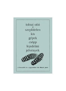 Tolnai Ottó, Bányai János - Szeplőtelen kis gépek csöpp fejedelmi jelvények Tolnai Ottó, Bányai János - Szeplőtelen kis gépek csöpp fejedelmi jelvények, null 2010 antikvár könyv