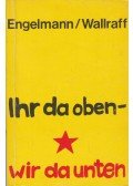 ENGELMANN, BERNT - WALLRAFF, GÜNTER - Ihr da oben, wir da unten