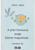 László Mária - A jelen himnusza avagy Üzenet magunknak... (dedikált)