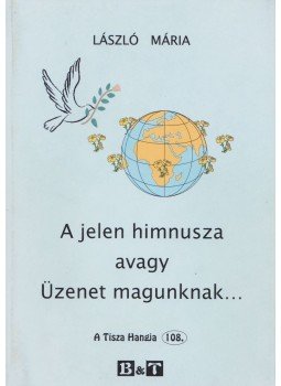 László Mária - A jelen himnusza avagy Üzenet magunknak... (dedikált) László Mária - A jelen himnusza avagy Üzenet magunknak... (dedikált), Szeged 2001 antikvár könyv