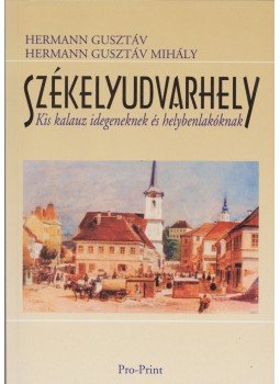 Hermann Gusztáv, Hermann Gusztáv Mihály - Székelyudvarhely Hermann Gusztáv, Hermann Gusztáv Mihály - Székelyudvarhely, Csíkszereda 2007 antikvár könyv
